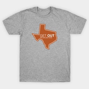 Get Out...and Explore Texas | Funny Tourism Hiking T-Shirt